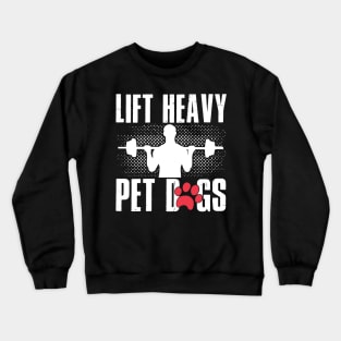 Lifting and Gym Gift, Lift Heavy Pet Dogs Crewneck Sweatshirt
